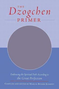 The Dzogchen Primer : Embracing the Spiritual Path According to the Great Perfection