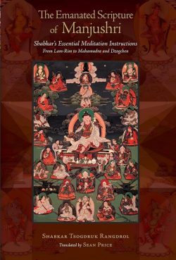 The Emanated Scripture Of Manjushri : Shabkar's Essential Meditation Instructions From Lam Rim To Mahamudra and Dzogchen