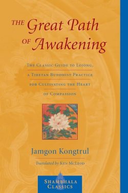 The Great Path Of Awakening : the Classic Guide to Lojong, A Tibetan Buddhist Practice For A Cultivating The Heart Of Compassion