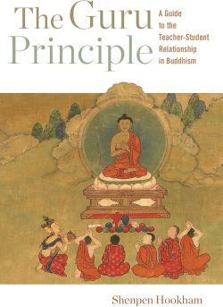 The Guru Principle : A Guide To The Teacher-Student Relationship In Buddhism