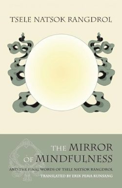 The Mirror of Mindfulness and the Final Words of Tsele Natsok Rangdrol