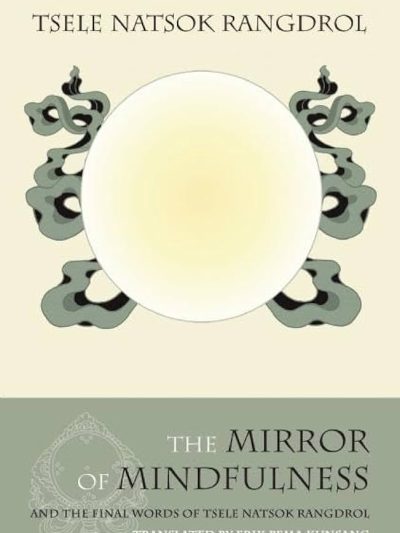 The Mirror of Mindfulness and the Final Words of Tsele Natsok Rangdrol