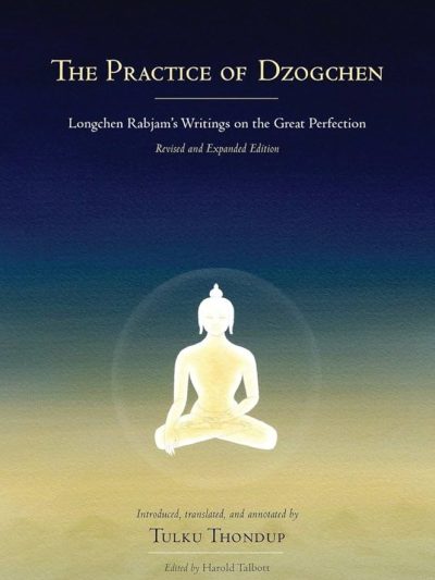 The Practice Of Dzogchen : Longchen Rabjam's Writings On The Great Perfection
