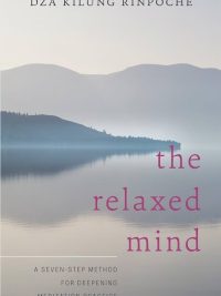 The Relaxed Mind : A Seven Step Method for Deepening Meditation Practice