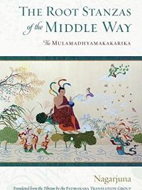 The Root Stanzas of The Middle Way : The Mulamadhyamakakarika