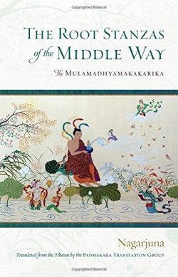 The Root Stanzas of The Middle Way : The Mulamadhyamakakarika