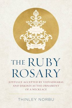 The Ruby Rosary : Joyfully Accepted by Vidyadharas and Dakinis As The Ornament of A Necklace
