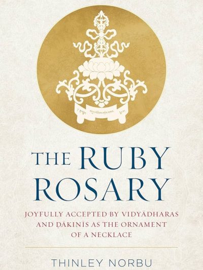 The Ruby Rosary : Joyfully Accepted by Vidyadharas and Dakinis As The Ornament of A Necklace
