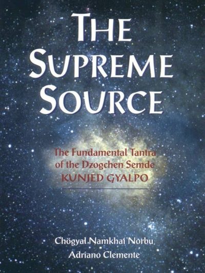 The Supreme Source : The Fundamental Tantra of the Dzogchen Semde Kunjed Gyalpo
