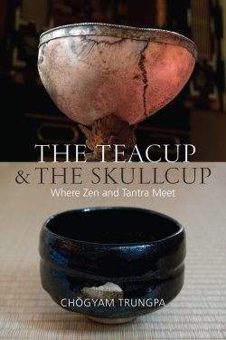 The Teacup And The Skullcup : Where Zen And Tantra Meets