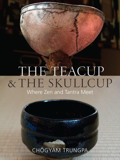 The Teacup And The Skullcup : Where Zen And Tantra Meets