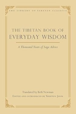 The Tibetan Book of Everyday Wisdom : A Thousand Years of Sage Advice