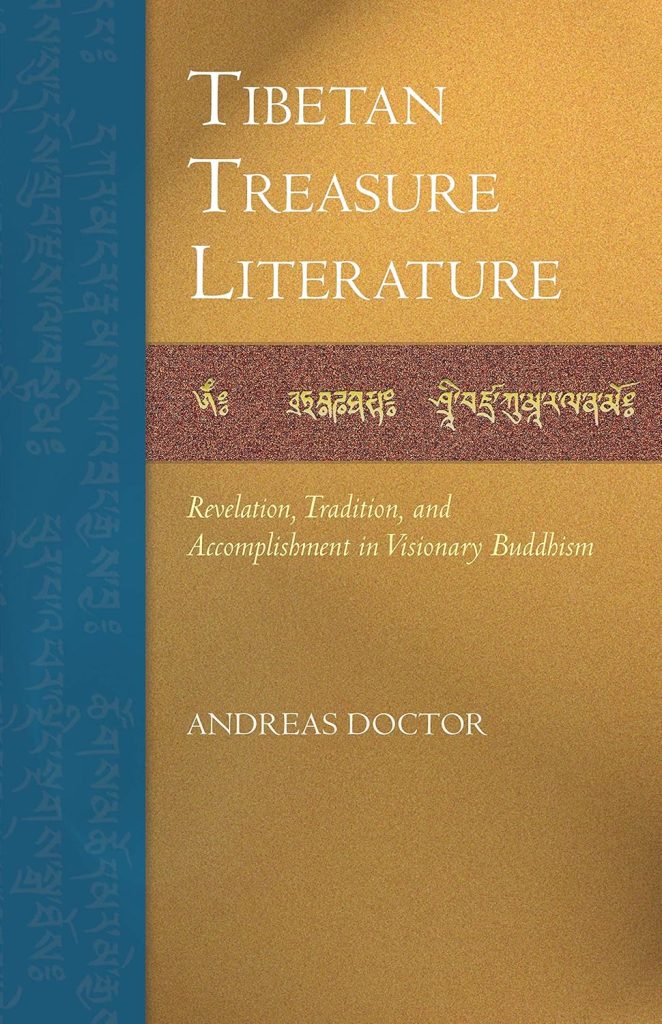 Tibetan Treasure Literature : Revelation, Tradition, and Accomplishment in Visionary Buddhism