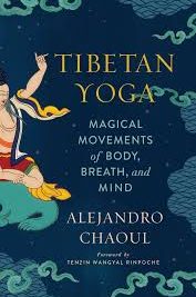Tibetan Yoga : Magical Movements of Body, Breath and Mind
