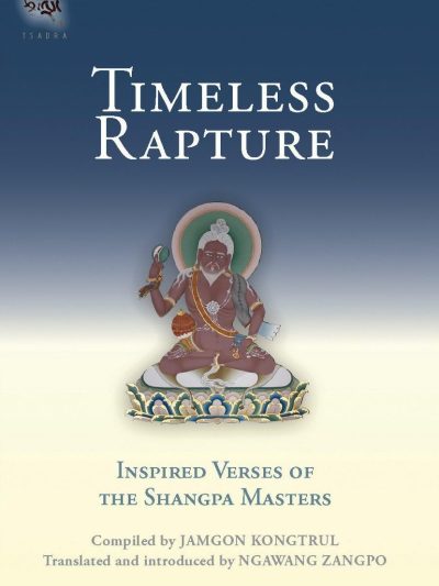 Timeless Rapture : Inspired Verse Of The Shangpa Masters