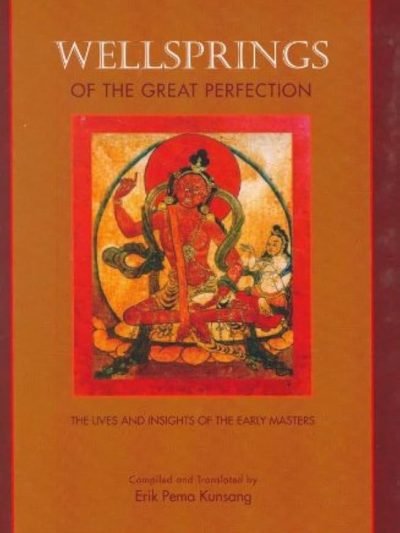 Wellspring of the Great Perfection : The Lives and Insights of the Early Masters