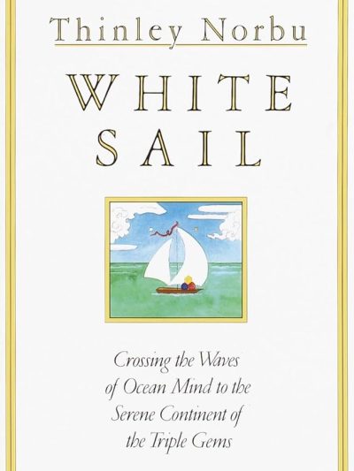 White Sail : Crossing The Waves Of Ocean Mind To The Serene Continent of The Triple Gems