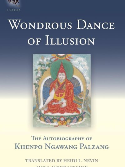 Wondrous Dance of Illusion : The Autobiography of Khenpo Ngawang Palzang
