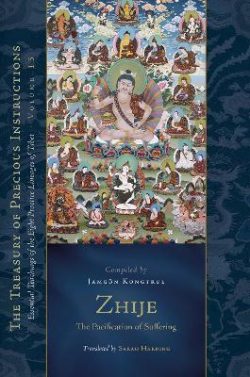 Zhije : The Pacification Of Suffering : Essential Teachings Of the Eight Practice Lineages of Tibet Volume 13