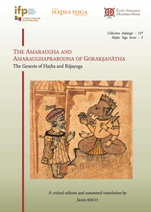 The Amaraugha and Amaraughaprabodha of Goraksanatha: The Genesis of Hatha and Rajayoga