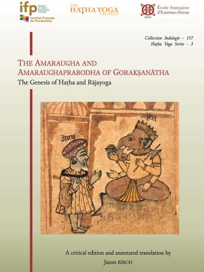 The Amaraugha and Amaraughaprabodha of Goraksanatha: The Genesis of Hatha and Rajayoga