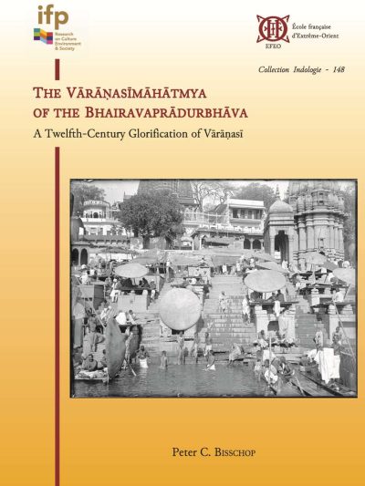 The Varanasimahatmya of the Bhairavapradurbhava: A Twelfth-Century Glorification of Varanasi