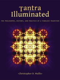 Tantra Illuminated : The Philosophy, History, and Practice of a Timeless Tradition