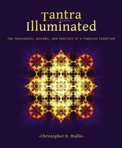 Tantra Illuminated : The Philosophy, History, and Practice of a Timeless Tradition