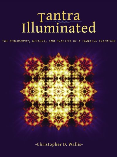 Tantra Illuminated : The Philosophy, History, and Practice of a Timeless Tradition