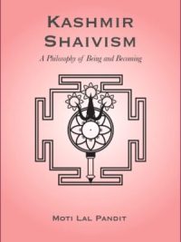 Kashmir Shaivism : A Philosophy of Being and Becoming