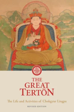 The  Great Terton: The Life and Activities of Chokgyur Lingpa (Revised Edition)