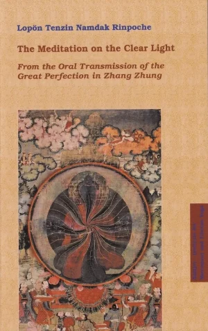 The Meditation on the Clear Light : From the Oral Transmission of the Great Perfection in Zhang Zhung