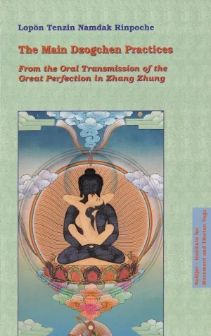 The Main Dzogchen Practices : From the Oral Transmission of the Great Perfection in Zhang Zhung