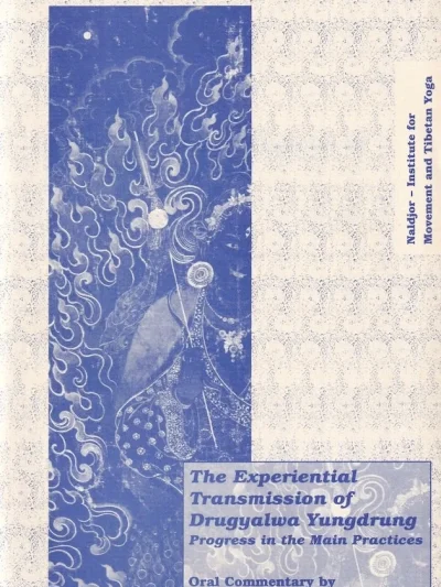 The Experiential Transmission of Drugyalwa Yungdrung : Progress in the Main Practices