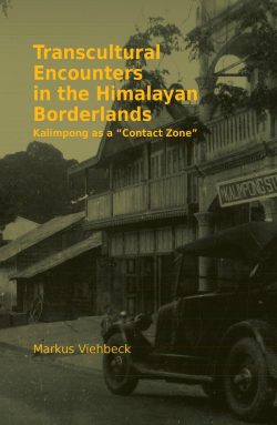 Transcultural Encounters in the Himalayan Borderlands : Kalimpong as a "Contact Zone"