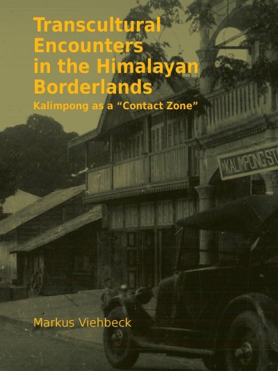 Transcultural Encounters in the Himalayan Borderlands : Kalimpong as a "Contact Zone"