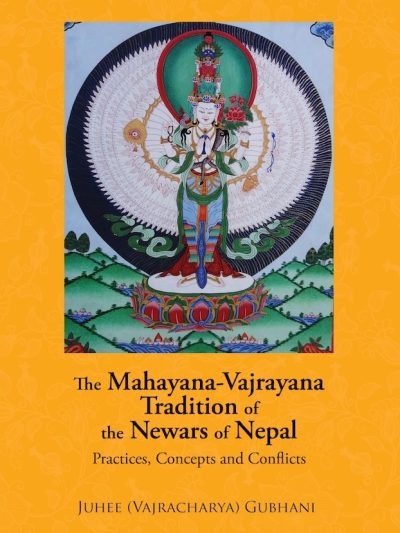 The Mahayana - Vajrayana Tradition of the Newars of Nepal : Practices, Concepts and Conflicts