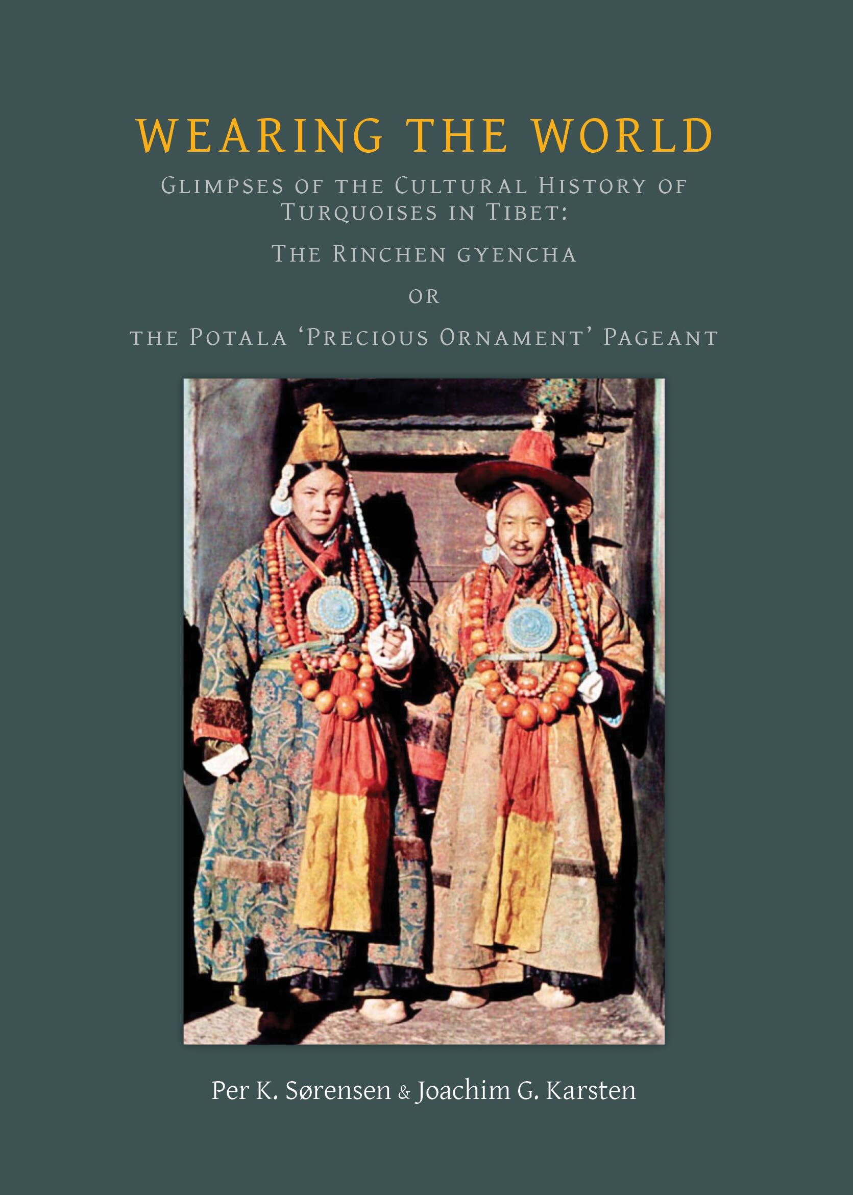 Wearing the World : Glimpses of the Cultural History of Turquoises in Tibet: The Rinchen Gyencha or The Potala 'Precious Ornament' Pageant