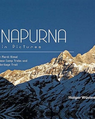 The Annapurna Trek in Pictures (Annapurna Map Complimentary)