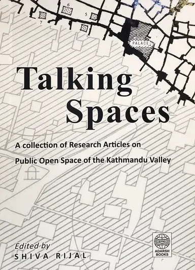 Talking Spaces: A Collection of Research Articles on Public Space of the Kathmandu Valley
