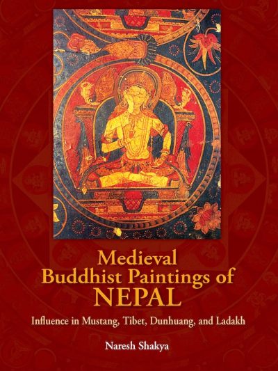 Medieval Buddhist Paintings of Nepal: Influence in Mustang, Tibet, Dunhuang, and Ladakh